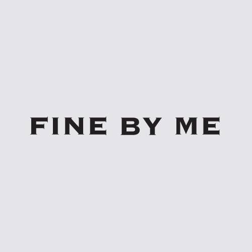 FINE BY ME